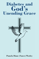 Diabetes and God's Unending Grace 1098026500 Book Cover