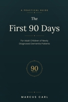 The First 90 Days: A Practical Guide for Adult Children of Newly Diagnosed Dementia Patients B0GXWJK635 Book Cover