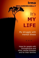 It's My Life: My Struggle with Mental Illness 0991352181 Book Cover
