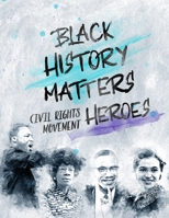 Black History Matters: Civil Rights Movement Heroes B08CM92XG6 Book Cover