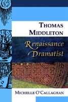 Thomas Middleton, Renaissance Dramatist 0748627812 Book Cover