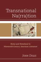 Transnational Na(rra)tion: Home and Homeland in Nineteenth-Century American Literature 1611478170 Book Cover