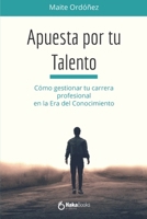 Apuesta por tu Talento: Cómo gestionar tu carrera profesional en la Era del Conocimiento (Spanish Edition) B0F5WR1NXH Book Cover