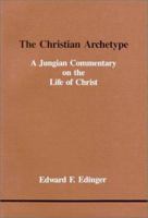The Christian Archetype: A Jungian Commentary on the Life of Christ (Studies in Jungian Psychology By Jungian Analysts, No 28) 0919123279 Book Cover