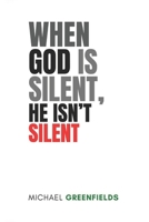 WHEN GOD IS SILENT, HE IS NOT SILENT B0CRLBKNKV Book Cover