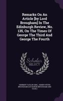 Remarks On An Article In The Edinburgh Review, No. 135: On The Times Of George The Third And George The Fourth 1346435200 Book Cover