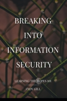 Breaking into Information Security: Learning the Ropes 101 1549903586 Book Cover