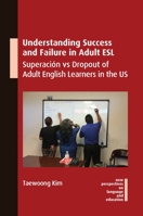 Understanding Success and Failure in Adult ESL: Superación vs Dropout of Adult English Learners in the US 1800412398 Book Cover