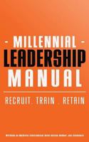 Millennial Leadership Manual: Recruit . Train . Retain 1494781948 Book Cover