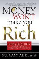 Money Won't Make You Rich: God's Principles for True Wealth, Prosperity, and Success 1908040483 Book Cover