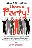 So...You Wanna Throw a Party! 1607462974 Book Cover