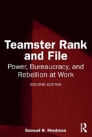 Teamster Rank and File: Power, Bureaucracy, and Rebellion at Work 1041287151 Book Cover