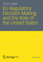 EU Regulatory Decision Making and the Role of the United States: Transatlantic Regulatory Cooperation as a Gateway for U.S. Economic Interests? 3658000538 Book Cover
