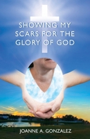 Showing My Scars for the Glory of God B0FZX1LXR6 Book Cover