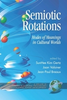 Semiotic Rotations: Modes of Meanings in Cultural Worlds (PB) 1593116101 Book Cover