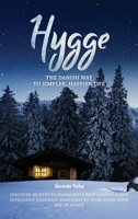 Hygge: The Danish Way To Simpler, Happier Life. Discover Secrets To Managing A Fast Lifestyle And Introduce Unending Happiness To Your Home With Art Of Hygge. B0849TVRQK Book Cover