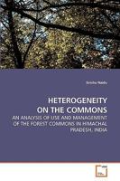 HETEROGENEITY ON THE COMMONS: AN ANALYSIS OF USE AND MANAGEMENT OF THE FOREST COMMONS IN HIMACHAL PRADESH, INDIA 363921238X Book Cover