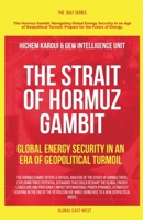 The Strait of Hormuz Gambit: Global Energy Security in an Era of Geopolitical Turmoil (The Gulf) B0FGG78864 Book Cover