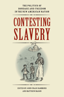 Contesting Slavery: The Politics of Bondage and Freedom in the New American Nation 0813933056 Book Cover
