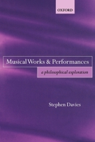 Musical Works and Performances: A Philosophical Exploration 0199274118 Book Cover