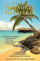 Timeshare Whisperer to the Rescue: Eliminate Maintenance Fees! Discover the Secerts of Selling, Buying, Rental, Bartering 1451581947 Book Cover
