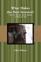 What Makes the Best Investor? How to Get the Stock Market to Work for You 0359467806 Book Cover