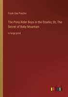 The Pony Rider Boys in the Ozarks; Or, The Secret of Ruby Mountain: in large print 3368348949 Book Cover