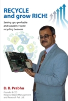 Recycle and Grow Rich!: How to set up a profitable and scalable e-waste recycling business 164850566X Book Cover