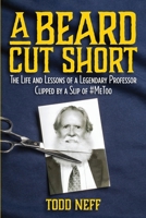 A Beard Cut Short: The Life and Lessons of a Legendary Professor Clipped by a Slip of #MeToo 0982958374 Book Cover