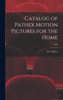 Catalog of Pathex Motion Pictures for the Home; 1926 1014598680 Book Cover