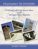 Highways to History : A Driving Guide to the Historic Places of the San Diego County Mountains 0982391110 Book Cover