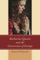 Barbarian Queens and the Conversion of Europe 1498584985 Book Cover