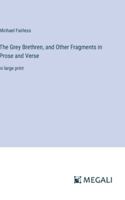 The Grey Brethren, and Other Fragments in Prose and Verse: in large print 3387002556 Book Cover