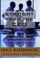 Straight from the Ceo: The World's Top Business Leaders Reveal Ideas That Every Manager Can Use 0684851954 Book Cover