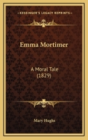 Emma Mortimer: A Moral Tale 1120615720 Book Cover