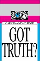Got Truth? 0595341950 Book Cover