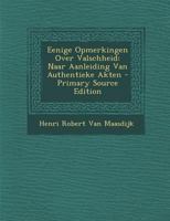 Eenige Opmerkingen Over Valschheid: Naar Aanleiding Van Authentieke Akten - Primary Source Edition 1022771280 Book Cover