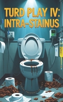 Turd Play IV: Intra-stainus B0FNWBC4RK Book Cover