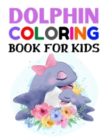 Dolphin Coloring Book for Kids.: 30 Dolphin Coloring Pages for Kids, Great Gift for Kids, Girls and Boys. B08MRW6N7W Book Cover