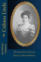 Cubana Linda: The Journey of Seven Beautiful Cuban Women 0998279005 Book Cover