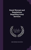 Royal Warrant and Regulations Regarding Army Services 1377450872 Book Cover