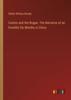 Canton and the Bogue. The Narrative of an Eventful Six Months in China 3385365767 Book Cover