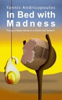 In Bed with Madness: Trying to Make Sense in a World That Doesn't (Skyros Trilogy) 1845401298 Book Cover