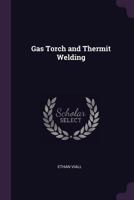 Gas Torch and Thermit Welding 1016813171 Book Cover