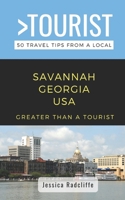 Greater Than a Tourist- Savannah Georgia USA: 50 Travel Tips from a Local B0BCWFK7F6 Book Cover