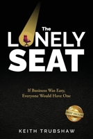 The Lonely Seat: If Business Was Easy, Everyone Would Have One 1959840606 Book Cover