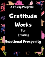 Gratitude Works: a 21-day program for creating emotional prosperity B084Z82G6G Book Cover