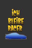 Ich bleibe Racer: A5 Notizbuch Notebook Notizheft Punktraster Auto, Tuning Sportwagen, fahren, Racer, Raser Dotgrid - Geschenkidee f�r die Auf der Autobahn Vollgas geben, 120 Seiten ca. Din A5 (6x9) 1673968244 Book Cover