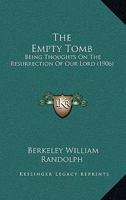 The Empty Tomb: Being Thoughts On The Resurrection Of Our Lord (1906) 112075884X Book Cover