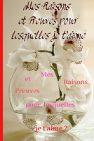 Mes Raisons et Preuves pour lesquelles je t'aime: Livre d'amour � compl�ter et � offrir /Pour hommes et femmes B084QKXZL2 Book Cover